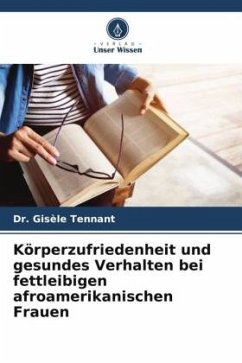 Körperzufriedenheit und gesundes Verhalten bei fettleibigen afroamerikanischen Frauen - Tennant, Dr. Gisèle