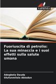 Fuoriuscita di petrolio: La sua minaccia e i suoi effetti sulla salute umana