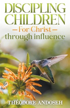 Discipling Children for Christ Through Influence - Andoseh, Theodore