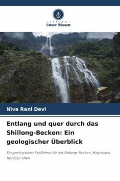 Entlang und quer durch das Shillong-Becken: Ein geologischer Überblick - Devi, Niva Rani