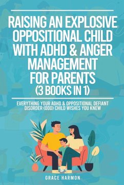 Raising An Explosive Oppositional Child With ADHD & Anger Management For Parents (3 Books in 1) - Harmon, Grace