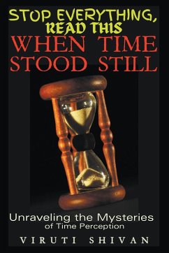 When Time Stood Still - Unraveling the Mysteries of Time Perception - Shivan, Viruti Satyan