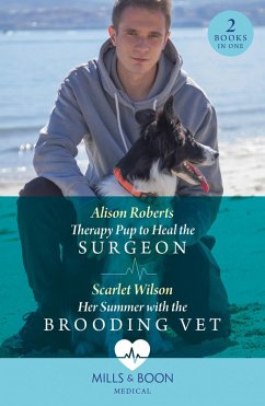 Therapy Pup To Heal The Surgeon / Her Summer With The Brooding Vet (eBook, ePUB) - Roberts, Alison; Wilson, Scarlet