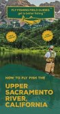 How To Fly Fish The Upper Sacramento River, California (eBook, ePUB)
