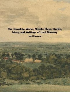 The Complete Works of Lord Dunsany (eBook, ePUB) - Lord Dunsany