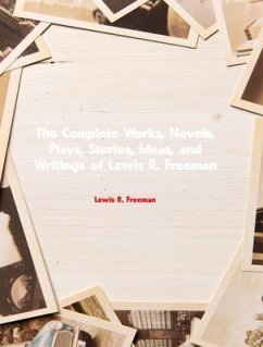 The Complete Works of Lewis R. Freeman (eBook, ePUB) - Lewis R. Freeman