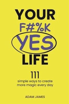Your F#%K YES Life (eBook, ePUB) - James, Adam