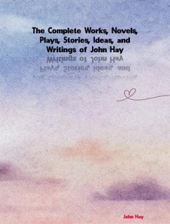 The Complete Works of John Hay (eBook, ePUB) - John Hay
