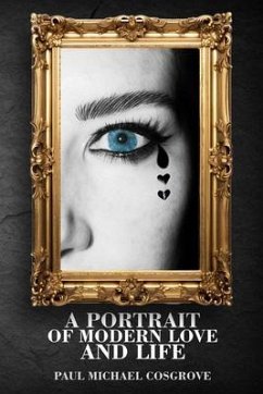 A Portrait of Modern Love and Life (eBook, ePUB) - Cosgrove, Paul Michael A Portrait of Modern Love and Life (eBook, ePUB) - Cosgrove, Paul Michael
