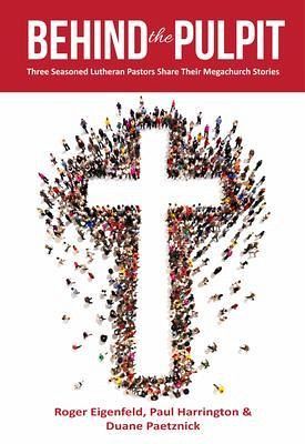 Behind the Pulpit: Three Seasoned Lutheran Pastors Share Their Megachurch Stories (eBook, ePUB)