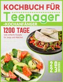Kochbuch für Teenager-Kochanfänger: 1200 Tage viele einfache Rezepte für Jungs und Mädchen. (eBook, ePUB)