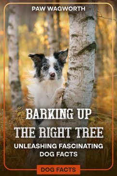 Barking Up The Right Tree : Unleashing Fascinating Dog Fats (eBook, ePUB) - Hake, Ryan