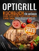 Optigrill kochbuch Für Anfänger: 1000 Tage leckeren, abwechslungsreichen und einfachen Rezepten für den OptiGrill (eBook, ePUB)