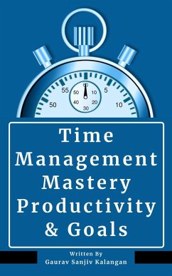Time Management Mastery: Productivity & Goals (eBook, ePUB) - Kalangan, Gaurav Sanjiv