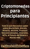 Criptomonedas para Principiantes Todo lo que Necesitas saber sobre Blockchain, Bitcoin, Minería, Altcoins, Finanzas Descentralizadas, Inversión, NFTs, el Futuro del Dinero y Mucho más (eBook, ePUB)