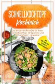 Schnellkochtopf Kochbuch: Die leckersten Rezepte für Ihren Schnellkochtopf zeitsparend und nährstoffreich zubereiten - inkl. vegetarischen, veganen & Kompott-Rezepten (eBook, ePUB)
