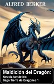 Maldición del Dragón: Novela fantástica: Saga Tierra de Dragones 1 (eBook, ePUB)