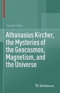 Athanasius Kircher, the Mysteries of the Geocosmos, Magnetism, and the Universe (eBook, PDF) - Udías, Agustín