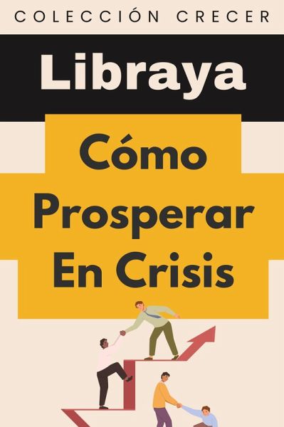 Cómo Prosperar En Crisis (Colección Negocios, #14) (eBook, ePUB) Cómo Prosperar En Crisis (Colección Negocios, #14) (eBook, ePUB)