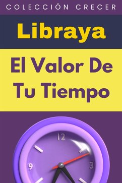 El Valor De Tu Tiempo (Colección Negocios, #9) (eBook, ePUB) - Libraya