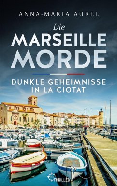 Die Marseille-Morde - Dunkle Geheimnisse in La Ciotat (eBook, ePUB) - Aurel, Anna-Maria
