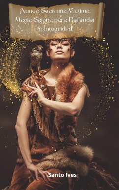 ¡Nunca Seas una Víctima, Magia Sajona para Defender tu Integridad! (eBook, ePUB) - Ives, Santo