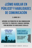 ¿Cómo Hablar En Público? Y Habilidades De Comunicación: 2 Libros En 1: Aprende Los Principios De Una Comunicación Efectiva Y El Poder Del Lenguaje Corporal Para Mejorar Tus Habilidades Sociales (eBook, ePUB)