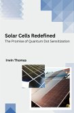 Solar Cells Redefined The Promise of Quantum Dot Sensitization (eBook, ePUB) Solar Cells Redefined The Promise of Quantum Dot Sensitization (eBook, ePUB)