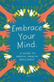 Embrace Your Mind: A Guide To Mental Health Resilience (eBook, ePUB)