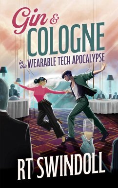 Gin & Cologne in the Wearable Tech Apocalypse (eBook, ePUB) - Swindoll, Rt