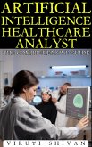 Artificial Intelligence Healthcare Analyst - The Comprehensive Guide (Vanguard Professionals) (eBook, ePUB)