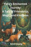 Felix's Enchanted Journey: A Tale of Friendship, Magic, and Kindness (eBook, ePUB) Felix's Enchanted Journey: A Tale of Friendship, Magic, and Kindness (eBook, ePUB)
