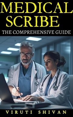 Medical Scribe - The Comprehensive Guide (eBook, ePUB) - Shivan, Viruti