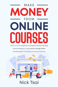 Make Money From Online Course (eBook, ePUB) - Tsai, Nick