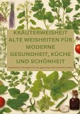 KRÄUTERWEISHEIT: ALTE WEISHEITEN FÜR MODERNE GESUNDHEIT, KÜCHE UND SCHÖNHEIT