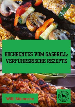 Hochgenuss vom Gasgrill: - Meinecke, Willi