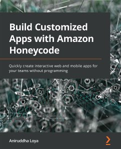 Build Customized Apps with Amazon Honeycode (eBook, ePUB) - Loya, Aniruddha