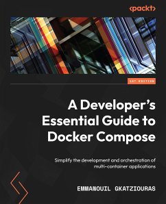 A Developer's Essential Guide to Docker Compose (eBook, ePUB) - Gkatziouras, Emmanouil
