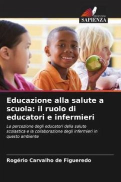 Educazione alla salute a scuola: il ruolo di educatori e infermieri - Carvalho de Figueredo, Rogério