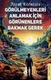 Görülmeyenleri Anlamak Icin Görünenlere Bakmak Gerek