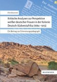 Kritische Analysen zur Perspektive weißer deutscher Frauenin der Kolonie Deutsch-Südwestafrika (1884-1915)