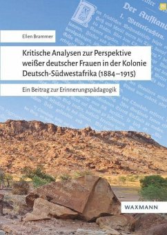 Kritische Analysen zur Perspektive weißer deutscher Frauenin der Kolonie Deutsch-Südwestafrika (1884-1915) - Brammer, Ellen