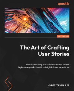 The Art of Crafting User Stories (eBook, ePUB) - Lee, Christopher