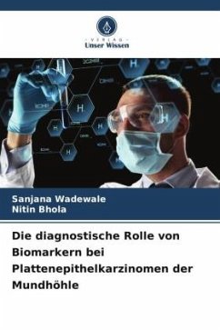 Die diagnostische Rolle von Biomarkern bei Plattenepithelkarzinomen der Mundhöhle - Wadewale, Sanjana;Bhola, Nitin