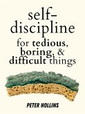 Self-Discipline for Tedious, Boring, and Difficult Things (eBook, ePUB)