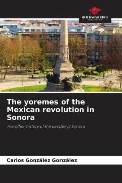 The yoremes of the Mexican revolution in Sonora - González González, Carlos