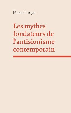 Les mythes fondateurs de l'antisionisme contemporain - Lurçat, Pierre