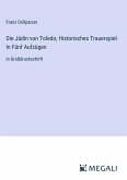 Die Jüdin von Toledo; Historisches Trauerspiel In Fünf Aufzügen