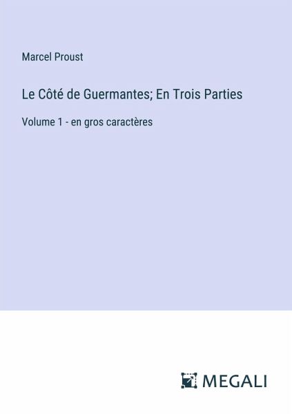 Le Côté de Guermantes; En Trois Parties Le Côté de Guermantes; En Trois Parties