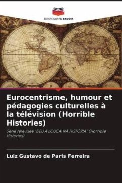 Eurocentrisme, humour et pédagogies culturelles à la télévision (Horrible Histories) - de Paris Ferreira, Luiz Gustavo